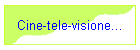 Cine-tele-visione...